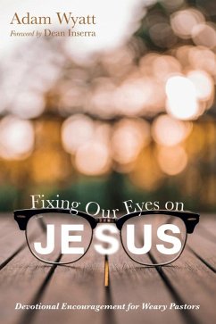 Fixing Our Eyes on Jesus (eBook, ePUB) Fixing Our Eyes on Jesus (eBook, ePUB)