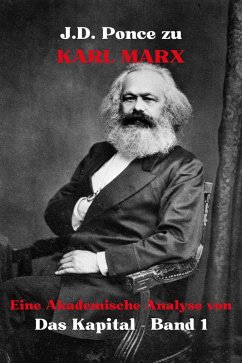 J.D. Ponce zu Karl Marx: Eine Akademische Analyse von Das Kapital - Band 1 (Wirtschaft, #1) (eBook, ePUB) - Ponce, J. D.