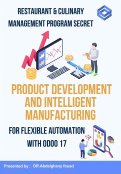 Restaurant & Culinary Management Program Secert : Product Development And Smart Manufacturing For Flexible Automation Using Odoo 17 (odoo consultations, #1.3) (eBook, ePUB) - Abdelghany. fouad