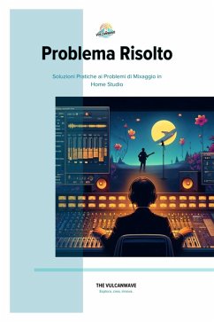 Problema Risolto: Soluzioni Pratiche ai Problemi di Mixaggio in Home Studio (Guide per Principianti sul Mixaggio in Home Studio, #2) (eBook, ePUB) - Vulcanwave, The