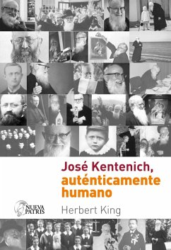 José Kentenich, auténticamente humano (eBook, ePUB) - King, Herbert