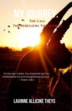 My Journey: The Call. The Rebellion. The Answer (eBook, ePUB) - Theys, Lavinne Allicine