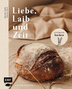 Liebe, Laib und Zeit - Natürlich Brot backen  - Gohla, Mareike;Heyn, Viktoria