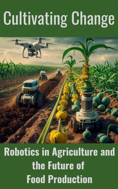 Cultivating Change : Robotics in Agriculture and the Future of Food Production (eBook, ePUB) - Kaushalya, Ruchini