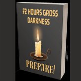 72 Hours Gross Darkness Prepare! (eBook, ePUB) 72 Hours Gross Darkness Prepare! (eBook, ePUB)