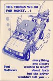 The Things We Do for Money...! Everything You Always Wanted to Know about Taxis but the Driver Wouldn't Tell You . . (eBook, ePUB) The Things We Do for Money...! Everything You Always Wanted to Know about Taxis but the Driver Wouldn't Tell You . . (eBook, ePUB)