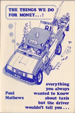 Cover The Things We Do for Money...! Everything You Always Wanted to Know about Taxis but the Driver Wouldn't Tell You . . (eBook, ePUB)