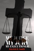 MY JUDGE MY JURY MY EXECUTIONER (eBook, ePUB) MY JUDGE MY JURY MY EXECUTIONER (eBook, ePUB)