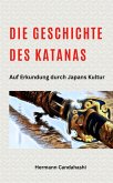 Die Geschichte des Katana - Auf Erkundung durch Japans Kultur (eBook, ePUB)