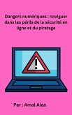 Dangers numériques : naviguer dans les périls de la sécurité en ligne et du piratage (eBook, ePUB)