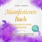 Manifestieren Buch: Das Manifestations Workbook - 90 Tage zum erfolgreichen Manifestieren Ihrer Lebenswünsche durch die Entwicklung eines positiven Mindsets - inkl. Affirmationen, Erfolgstracking (MP3-Download)