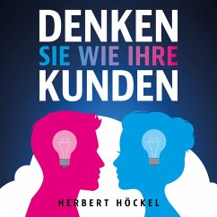 Denken Sie wie Ihre Kunden – Um sie zu verstehen und zu begeistern (MP3-Download) - Höckel, Herbert