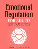 Emotional Regulation For Adults: A guide to Master your feelings (eBook, ePUB)