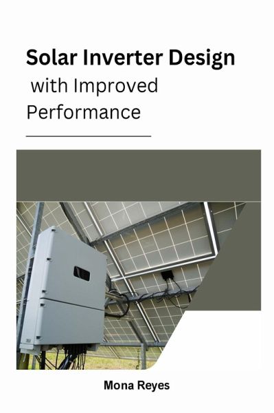 Solar Inverter Design with Improved Performance (eBook, ePUB) Solar Inverter Design with Improved Performance (eBook, ePUB)