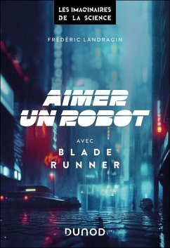 Aimer un robot avec Blade Runner (eBook, ePUB) - Landragin, Frédéric