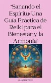 "Sanando el Espíritu: Una Guía Práctica de Reiki para el Bienestar y la Armonía" (eBook, ePUB)