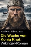 Die Wache von König Knut: Wikinger-Roman (eBook, ePUB) Die Wache von König Knut: Wikinger-Roman (eBook, ePUB)
