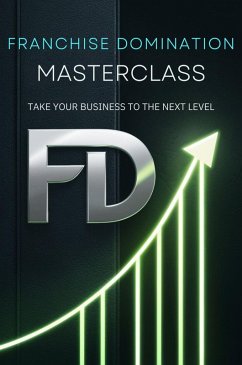 Franchise Domination Masterclass: Take Your Business To The Next Level (eBook, ePUB) - Behzad, Mokhtari