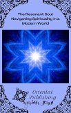 The Resonant Soul: Navigating Spirituality in a Modern World (eBook, ePUB) The Resonant Soul: Navigating Spirituality in a Modern World (eBook, ePUB)