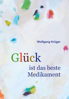 Glück ist das beste Medikament (eBook, ePUB) - Krüger, Wolfgang