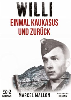 Willi ¿ Einmal Kaukasus und zurück (Ostfront und Kriegsgefangenschaft) - Mallon, Marcel