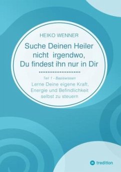 Suche Deinen Heiler nicht irgendwo, Du findest ihn nur in Dir - Wenner, Heiko