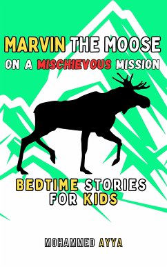 Marvin the Moose On a Mischievous Mission (eBook, ePUB) - Ayya, Mohammed