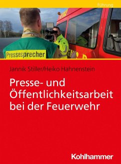 Presse- und Öffentlichkeitsarbeit bei der Feuerwehr (eBook, ePUB) - Stiller, Jannik; Hahnenstein, Heiko