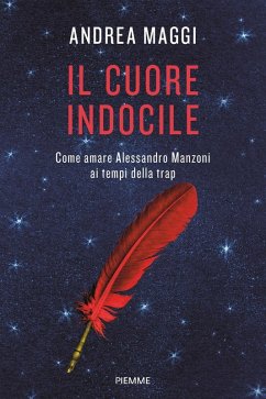Cover Il cuore indocile. Come amare Alessandro Manzoni ai tempi della trap