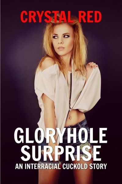 Gloryhole Suprise An Interracial Cuckold Story (eBook, ePUB) Gloryhole Suprise An Interracial Cuckold Story (eBook, ePUB)