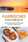Karibisches Kochbuch: Die leckersten Rezepte der Karibik Küche für jeden Anlass - inkl. Getränken & Fingerfood (eBook, ePUB)