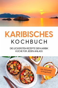 Karibisches Kochbuch: Die leckersten Rezepte der Karibik Küche für jeden Anlass - inkl. Getränken & Fingerfood (eBook, ePUB) - Koppelkamp, Lorena