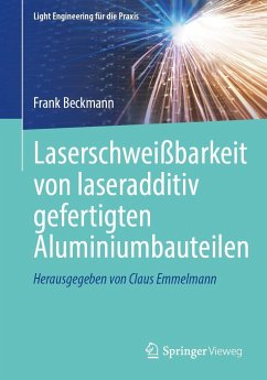 Laserschweißbarkeit von laseradditiv gefertigten Aluminiumbauteilen - Beckmann, Frank