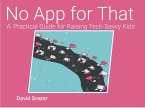 No App for That: A Practical Guide for Raising Tech-Savvy Kids (eBook, ePUB)