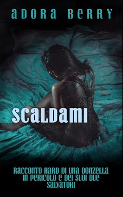 Scaldami - Racconto hard di una donzella in difficoltà (eBook, ePUB) - Berry, Adora