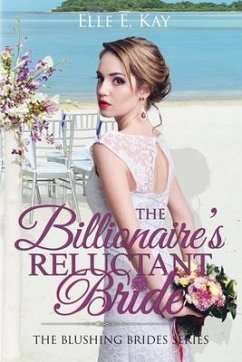 The Billionaire's Reluctant Bride - Kay, Elle E