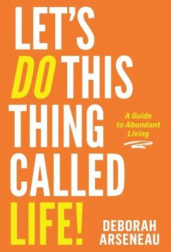 Let's Do This Thing Called Life - Arseneau, Deborah