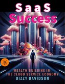 SaaS Success: Wealth Building in the Cloud Service Economy (Bitcoin And Other Cryptocurrencies, #7) (eBook, ePUB)