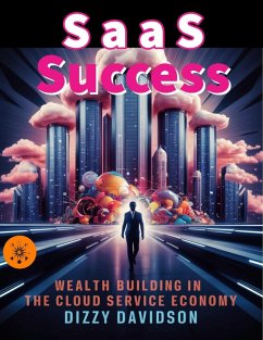 SaaS Success: Wealth Building in the Cloud Service Economy (Bitcoin And Other Cryptocurrencies, #7) (eBook, ePUB) - Davidson, Dizzy