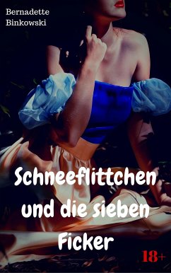 Schneeflittchen und die sieben Ficker (eBook, ePUB) - Binkowski, Bernadette