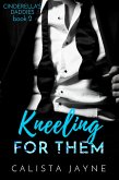 Kneeling for Them (Cinderella's Daddies, #2) (eBook, ePUB) Kneeling for Them (Cinderella's Daddies, #2) (eBook, ePUB)