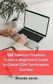 $$$ Telecom Treasure Trove: A Beginner's Guide to Global GSM Termination Success (2, #1001) (eBook, ePUB) $$$ Telecom Treasure Trove: A Beginner's Guide to Global GSM Termination Success (2, #1001) (eBook, ePUB)
