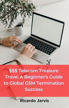 $$$ Telecom Treasure Trove: A Beginner's Guide to Global GSM Termination Success (2, #1001) (eBook, ePUB) - Jarvis, Ricardo