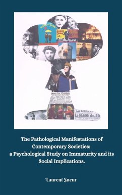 The Pathological Manifestations of Contemporary Societies: a Psychological Study on Immaturity and its Social Implications. (eBook, ePUB) - Sueur, Laurent