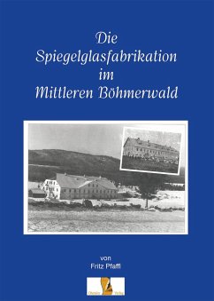 Die Spiegelglasfabriaktion im mittleren Böhmerwald - Pfaffl, Fritz