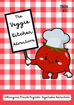 The Veggie Kitchen Adventure: A Bilingual French-English Vegetable Adventure (eBook, ePUB) - Bee, Trish and the