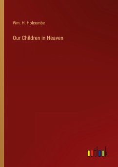 Our Children in Heaven - Holcombe, Wm. H.