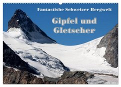 Fantastische Schweizer Bergwelt - Gipfel und Gletscher (Wandkalender 2025 DIN A2 quer), CALVENDO Monatskalender