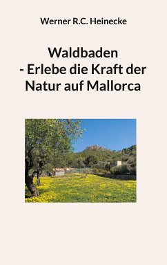 Waldbaden - Erlebe die Kraft der Natur auf Mallorca - Heinecke, Werner R.C.