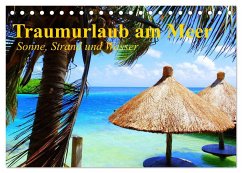 Traumurlaub am Meer. Sonne, Sand und Wasser (Tischkalender 2025 DIN A5 quer), CALVENDO Monatskalender